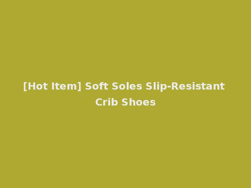 [Hot Item] Soft Soles Slip-Resistant Crib Shoes