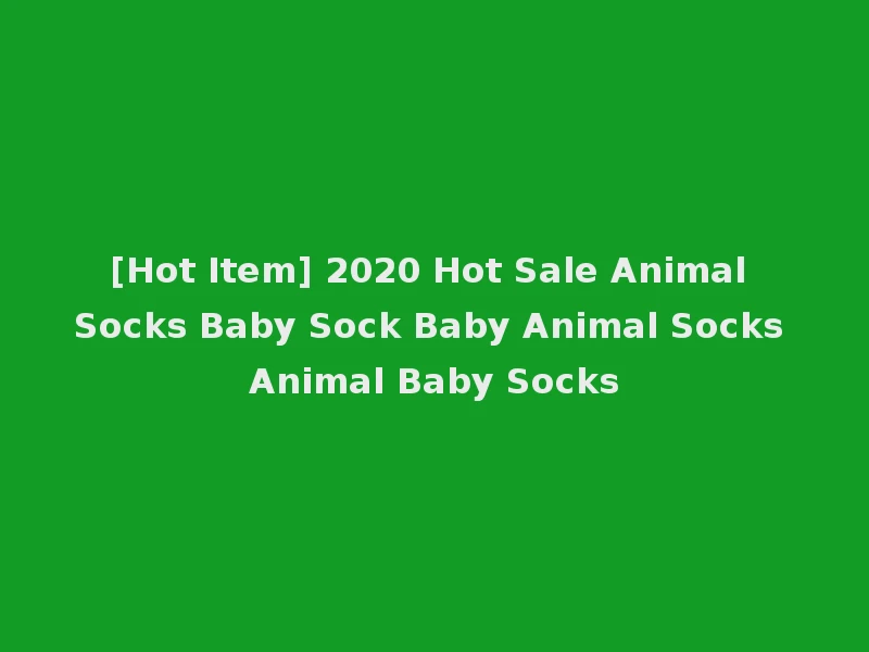 [Hot Item] 2020 Hot Sale Animal Socks Baby Sock Baby Animal Socks Animal Baby Socks
