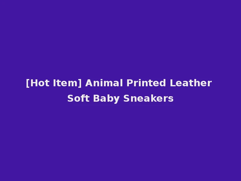 [Hot Item] Animal Printed Leather Soft Baby Sneakers