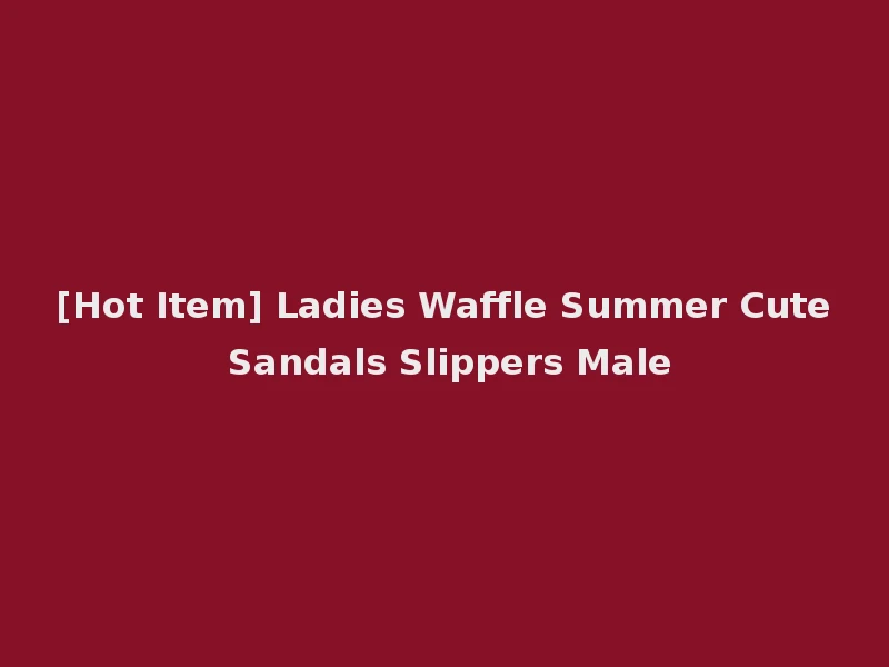 [Hot Item] Ladies Waffle Summer Cute Sandals Slippers Male