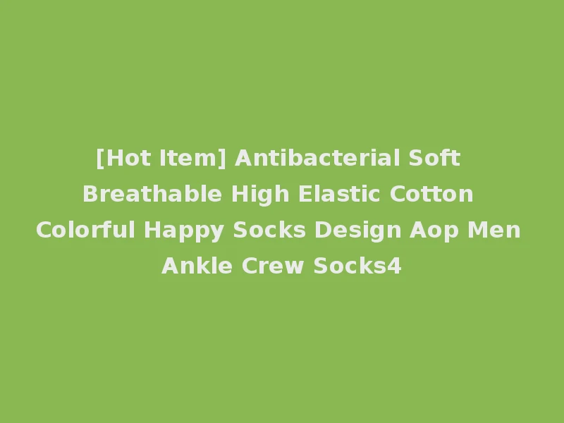 [Hot Item] Antibacterial Soft Breathable High Elastic Cotton Colorful Happy Socks Design Aop Men Ankle Crew Socks4