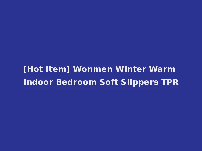 [Hot Item] Wonmen Winter Warm Indoor Bedroom Soft Slippers TPR