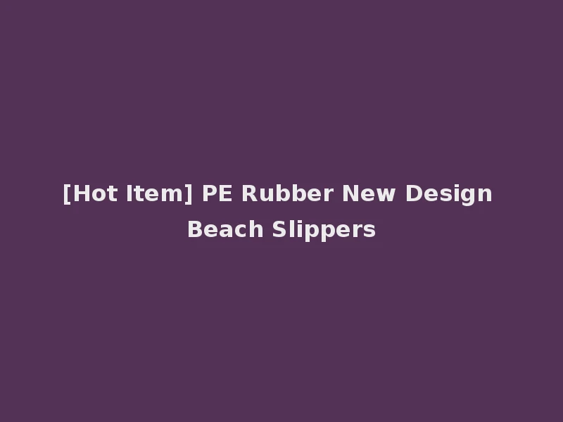 [Hot Item] PE Rubber New Design Beach Slippers