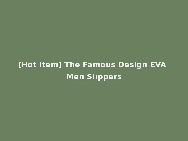 [Hot Item] The Famous Design EVA Men Slippers