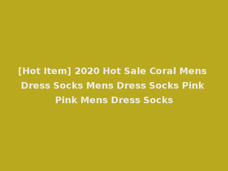 [Hot Item] 2020 Hot Sale Coral Mens Dress Socks Mens Dress Socks Pink Pink Mens Dress Socks