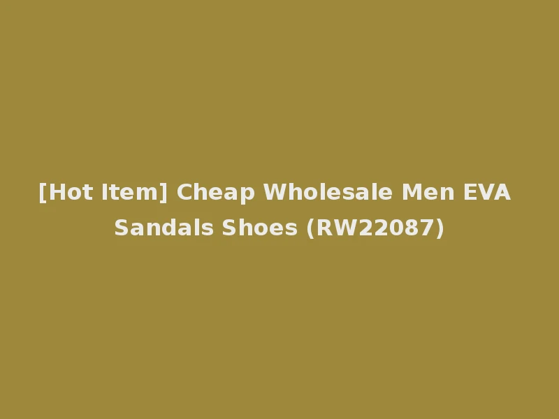 [Hot Item] Cheap Wholesale Men EVA Sandals Shoes (RW22087)
