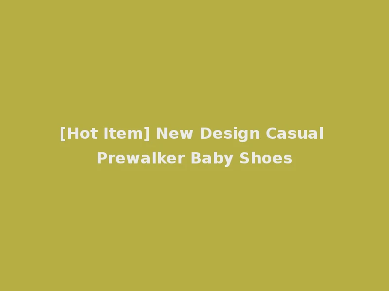 [Hot Item] New Design Casual Prewalker Baby Shoes