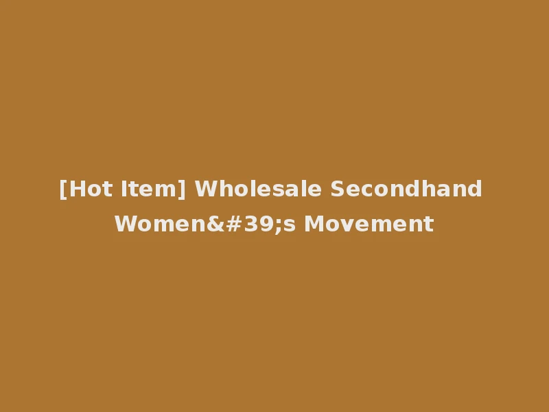 [Hot Item] Wholesale Secondhand Women's Movement