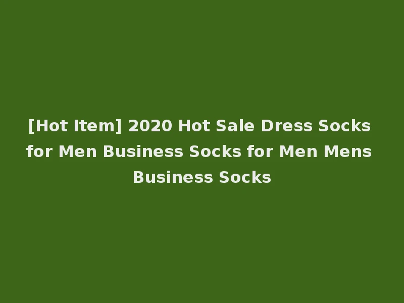 [Hot Item] 2020 Hot Sale Dress Socks for Men Business Socks for Men Mens Business Socks