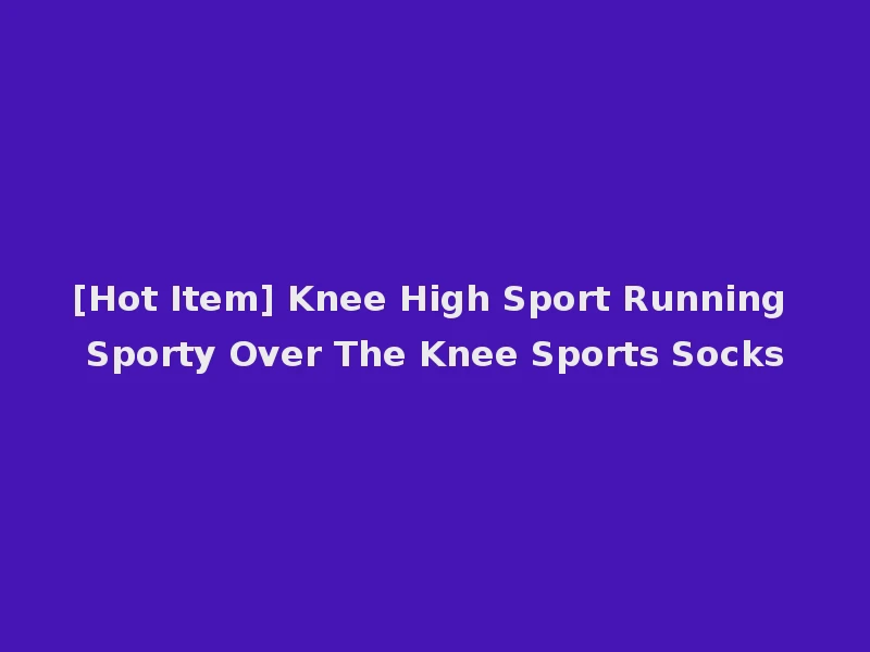 [Hot Item] Knee High Sport Running Sporty Over The Knee Sports Socks