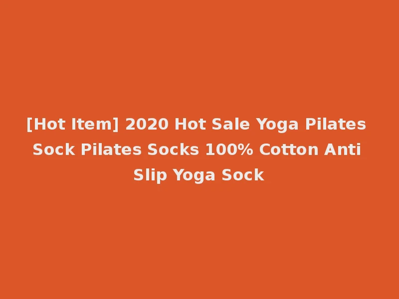 [Hot Item] 2020 Hot Sale Yoga Pilates Sock Pilates Socks 100% Cotton Anti Slip Yoga Sock