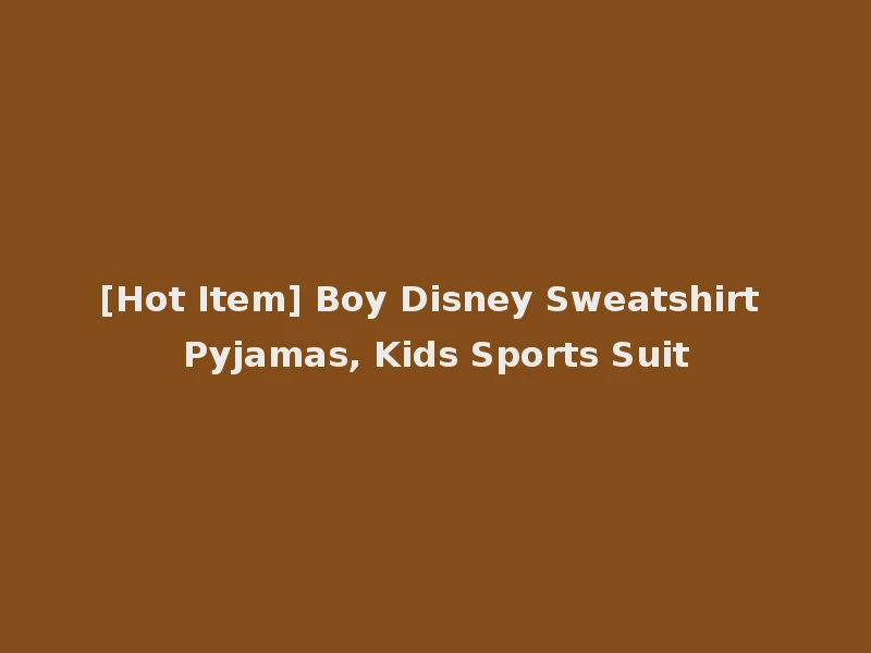 [Hot Item] Boy Disney Sweatshirt Pyjamas, Kids Sports Suit