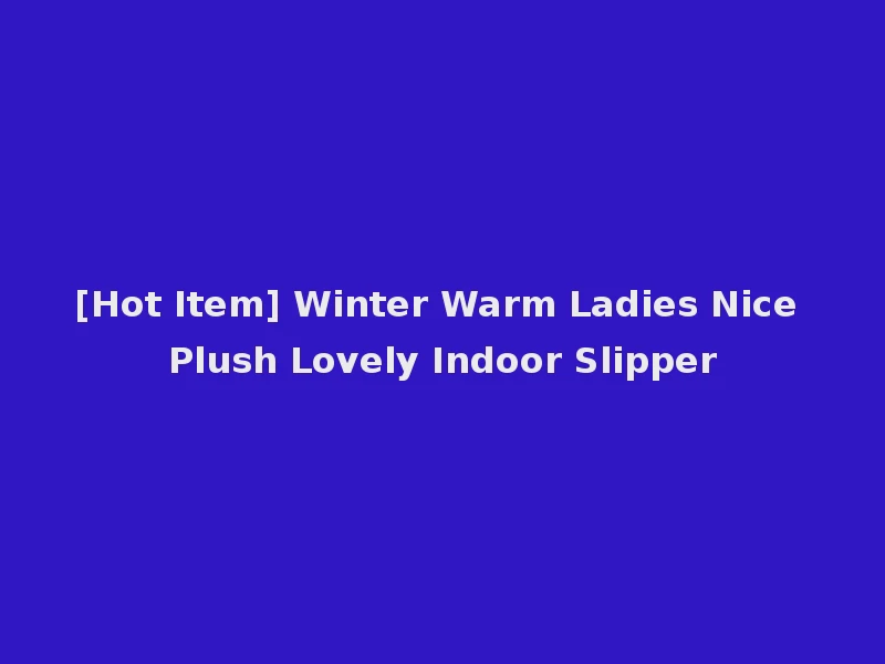 [Hot Item] Winter Warm Ladies Nice Plush Lovely Indoor Slipper