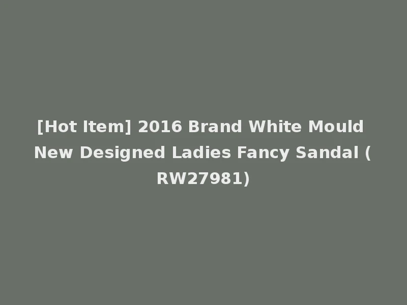 [Hot Item] 2016 Brand White Mould New Designed Ladies Fancy Sandal (RW27981)