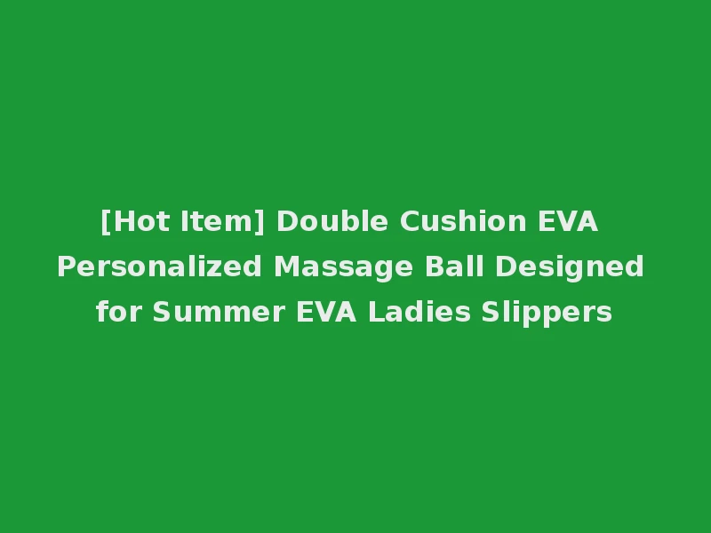 [Hot Item] Double Cushion EVA Personalized Massage Ball Designed for Summer EVA Ladies Slippers