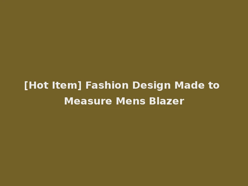[Hot Item] Fashion Design Made to Measure Mens Blazer