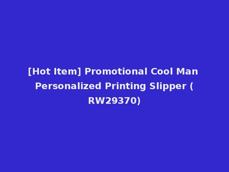[Hot Item] Promotional Cool Man Personalized Printing Slipper (RW29370)