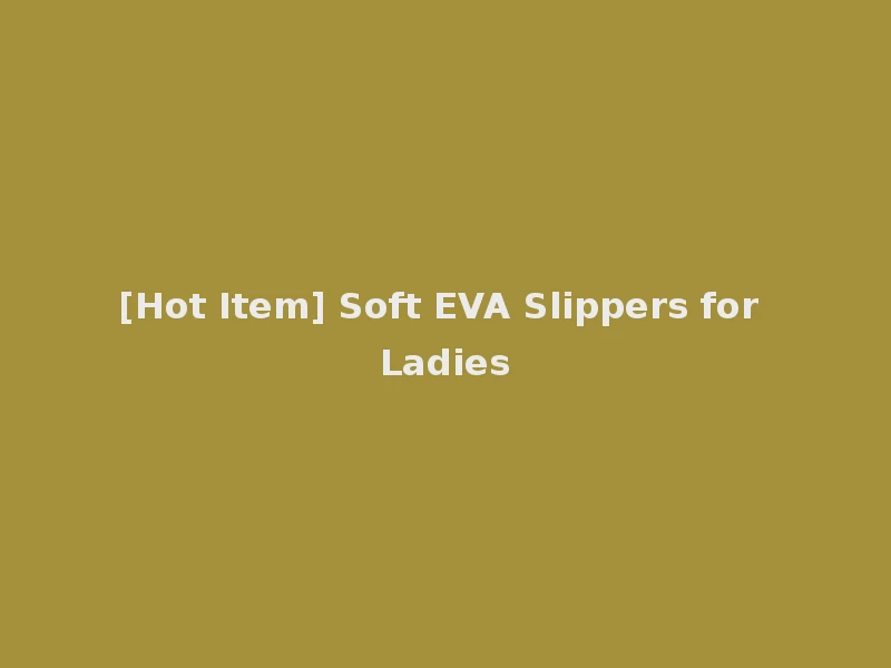 [Hot Item] Soft EVA Slippers for Ladies
