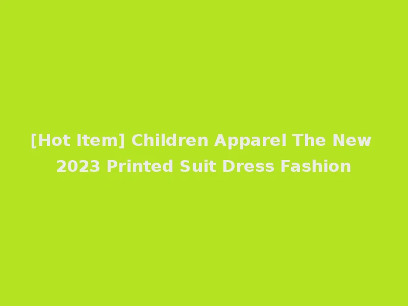 [Hot Item] Children Apparel The New 2023 Printed Suit Dress Fashion