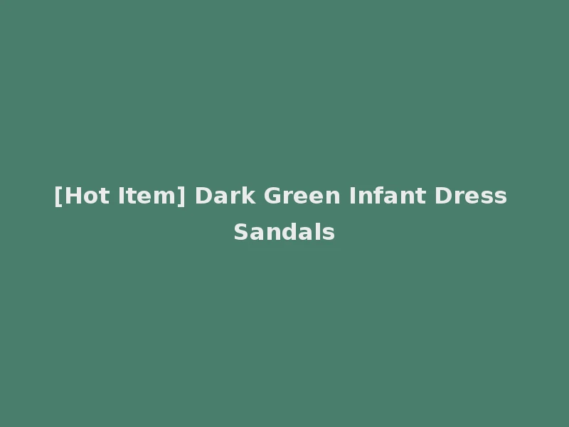 [Hot Item] Dark Green Infant Dress Sandals