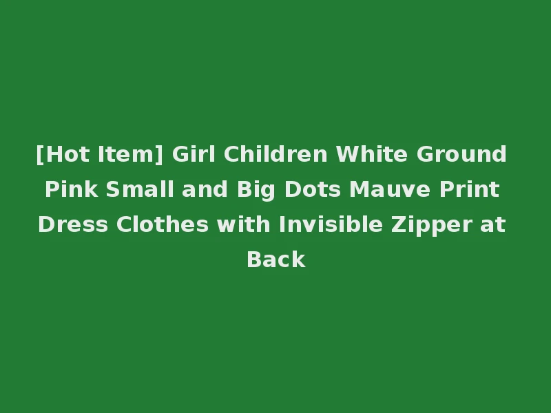 [Hot Item] Girl Children White Ground Pink Small and Big Dots Mauve Print Dress Clothes with Invisible Zipper at Back