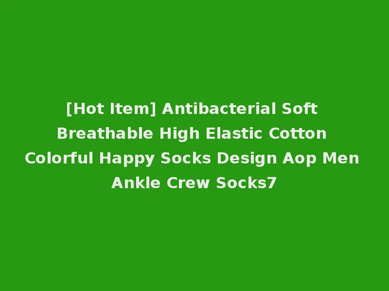[Hot Item] Antibacterial Soft Breathable High Elastic Cotton Colorful Happy Socks Design Aop Men Ankle Crew Socks7