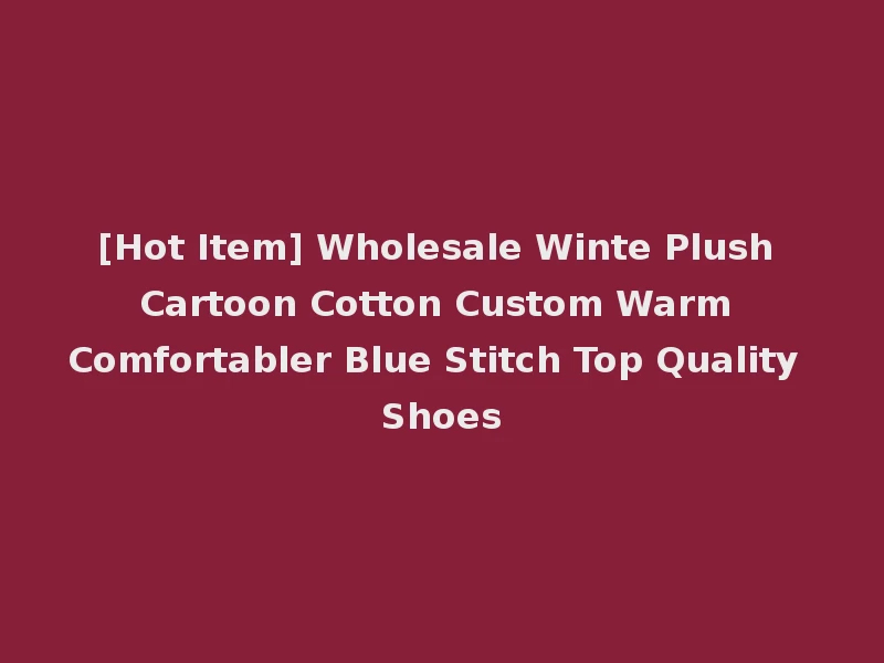 [Hot Item] Wholesale Winte Plush Cartoon Cotton Custom Warm Comfortabler Blue Stitch Top Quality Shoes
