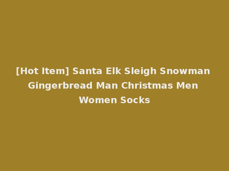 [Hot Item] Santa Elk Sleigh Snowman Gingerbread Man Christmas Men Women Socks