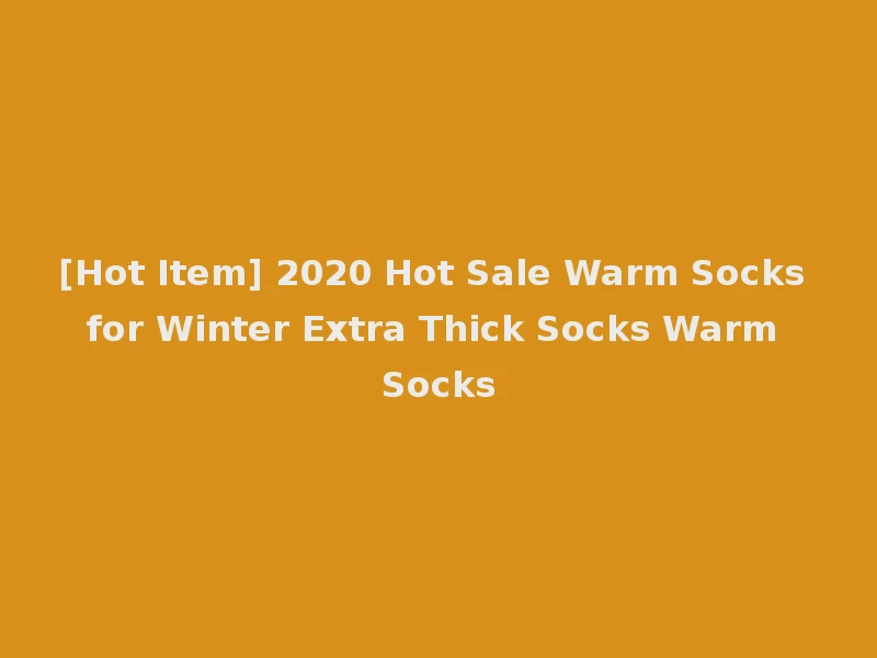 [Hot Item] 2020 Hot Sale Warm Socks for Winter Extra Thick Socks Warm Socks