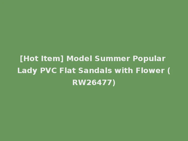 [Hot Item] Model Summer Popular Lady PVC Flat Sandals with Flower (RW26477)