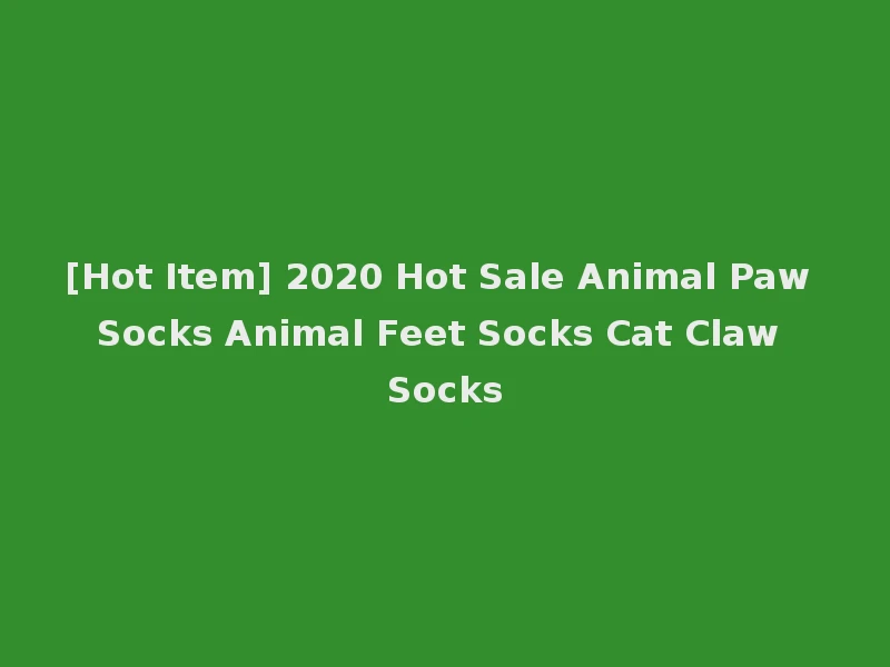 [Hot Item] 2020 Hot Sale Animal Paw Socks Animal Feet Socks Cat Claw Socks