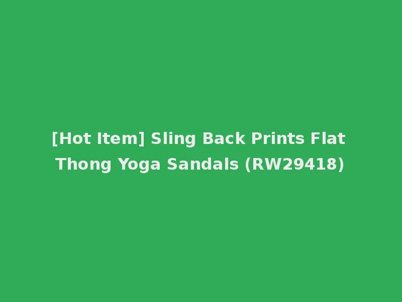 [Hot Item] Sling Back Prints Flat Thong Yoga Sandals (RW29418)