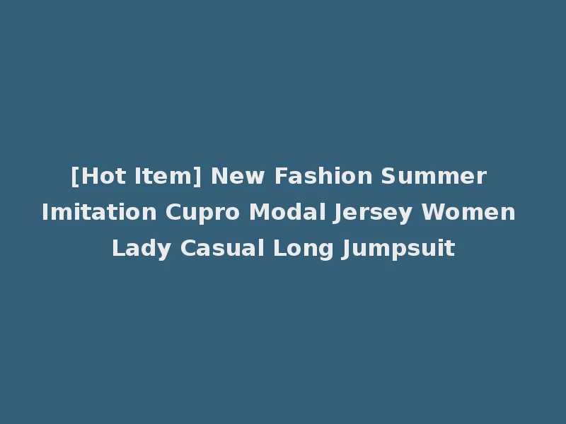[Hot Item] New Fashion Summer Imitation Cupro Modal Jersey Women Lady Casual Long Jumpsuit