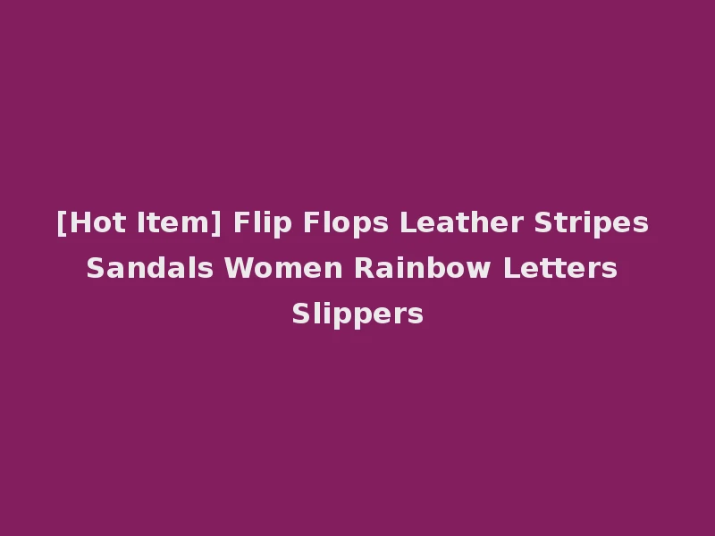 [Hot Item] Flip Flops Leather Stripes Sandals Women Rainbow Letters Slippers