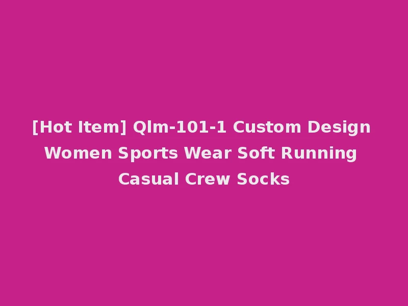 [Hot Item] Qlm-101-1 Custom Design Women Sports Wear Soft Running Casual Crew Socks