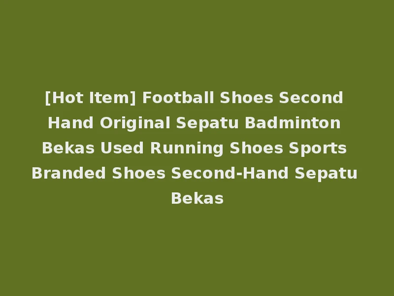 [Hot Item] Football Shoes Second Hand Original Sepatu Badminton Bekas Used Running Shoes Sports Branded Shoes Second-Hand Sepatu Bekas