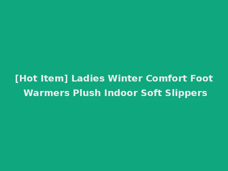 [Hot Item] Ladies Winter Comfort Foot Warmers Plush Indoor Soft Slippers