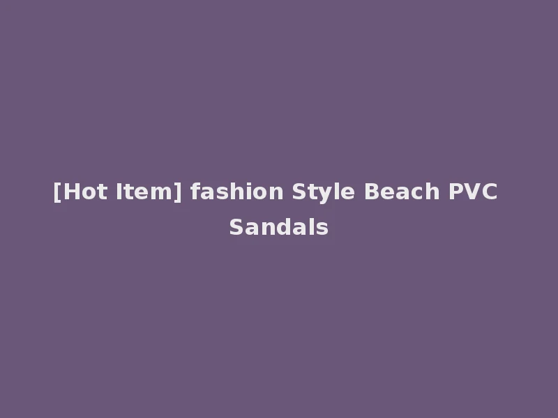 [Hot Item] fashion Style Beach PVC Sandals