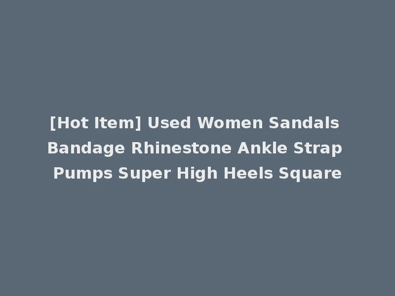 [Hot Item] Used Women Sandals Bandage Rhinestone Ankle Strap Pumps Super High Heels Square