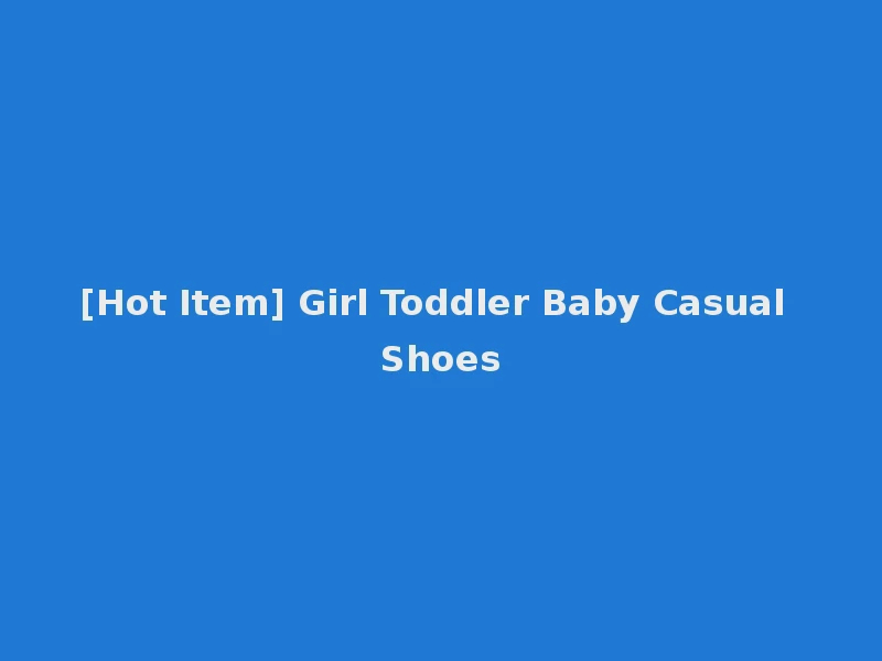 [Hot Item] Girl Toddler Baby Casual Shoes