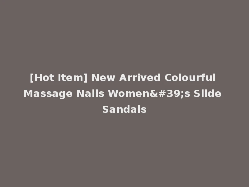 [Hot Item] New Arrived Colourful Massage Nails Women's Slide Sandals