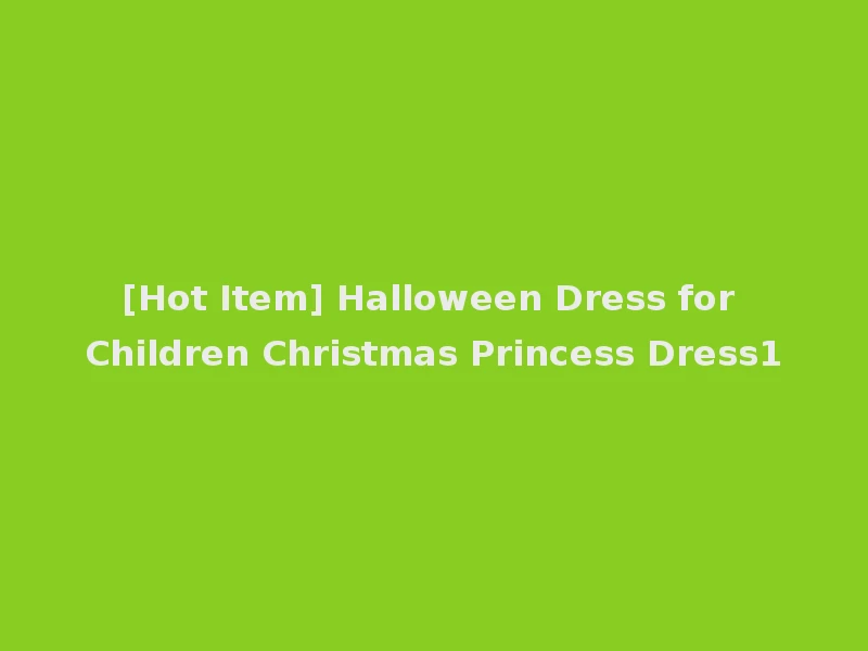[Hot Item] Halloween Dress for Children Christmas Princess Dress1