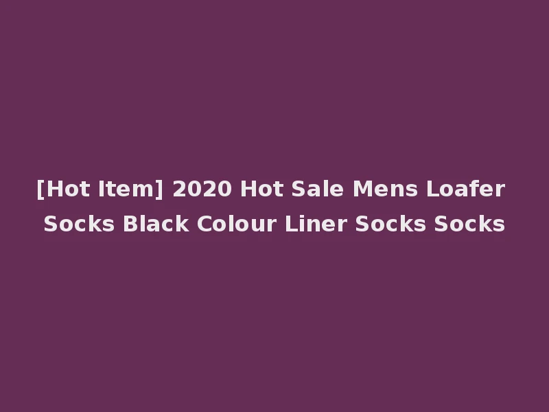 [Hot Item] 2020 Hot Sale Mens Loafer Socks Black Colour Liner Socks Socks
