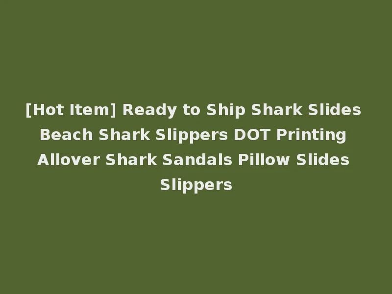 [Hot Item] Ready to Ship Shark Slides Beach Shark Slippers DOT Printing Allover Shark Sandals Pillow Slides Slippers