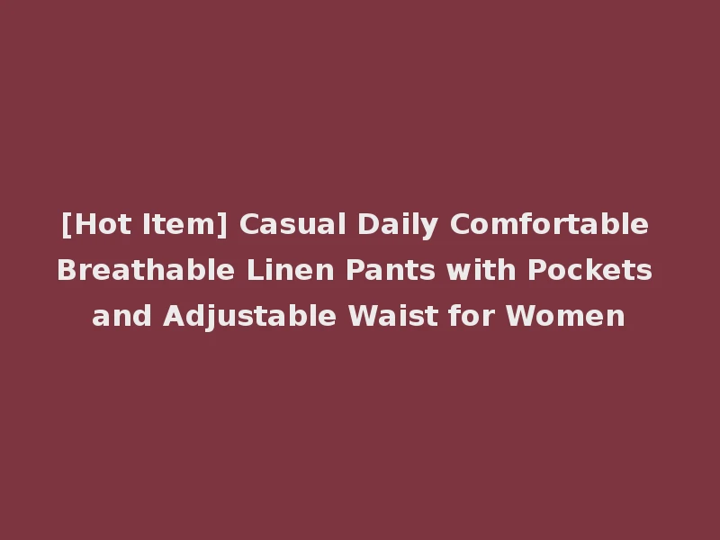 [Hot Item] Casual Daily Comfortable Breathable Linen Pants with Pockets and Adjustable Waist for Women