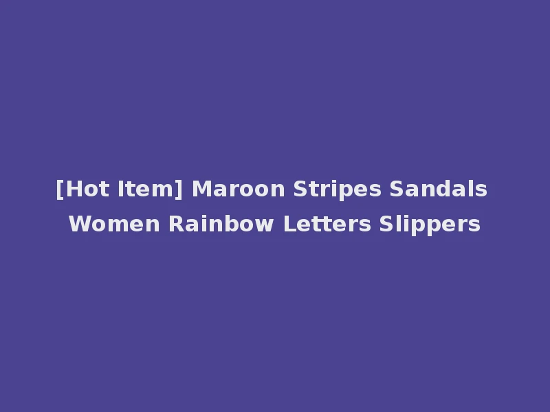 [Hot Item] Maroon Stripes Sandals Women Rainbow Letters Slippers