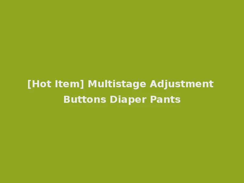 [Hot Item] Multistage Adjustment Buttons Diaper Pants