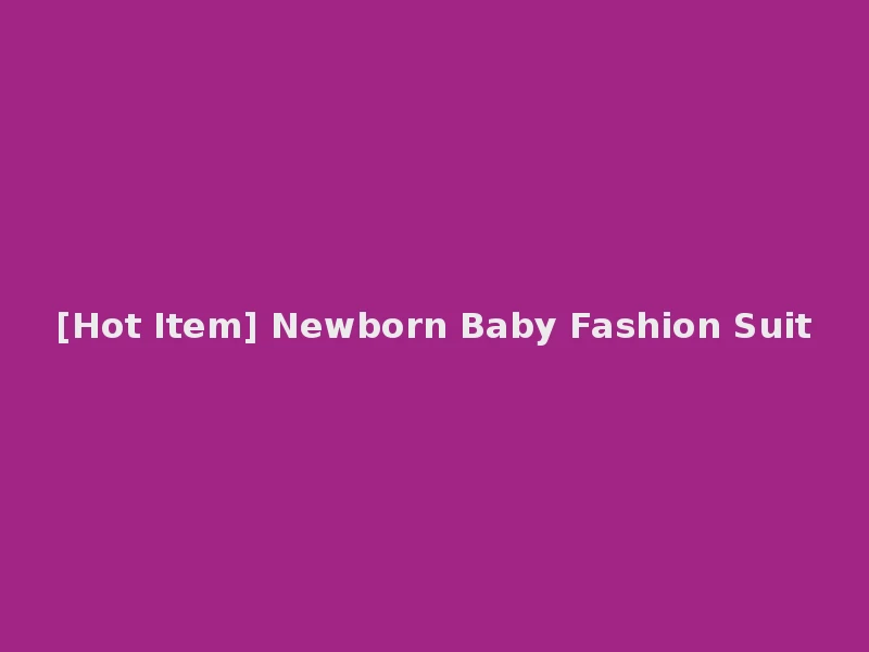 [Hot Item] Newborn Baby Fashion Suit