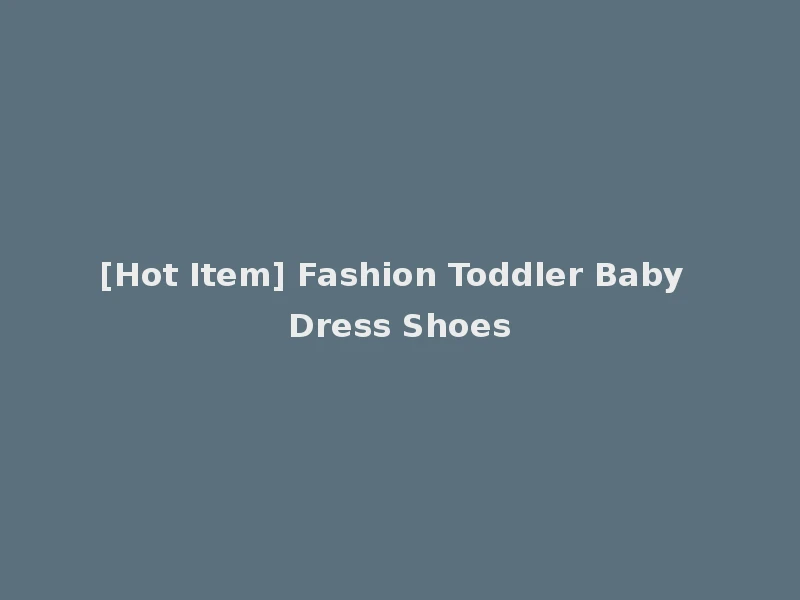 [Hot Item] Fashion Toddler Baby Dress Shoes