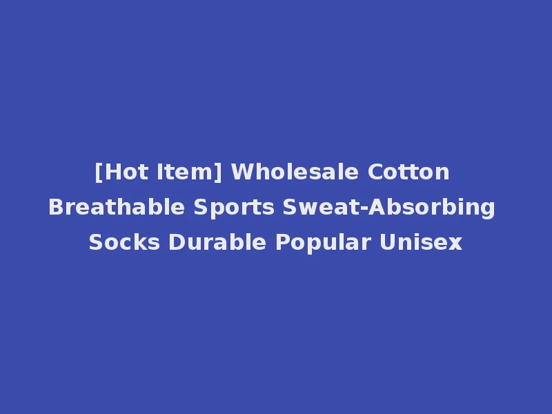 [Hot Item] Wholesale Cotton Breathable Sports Sweat-Absorbing Socks Durable Popular Unisex